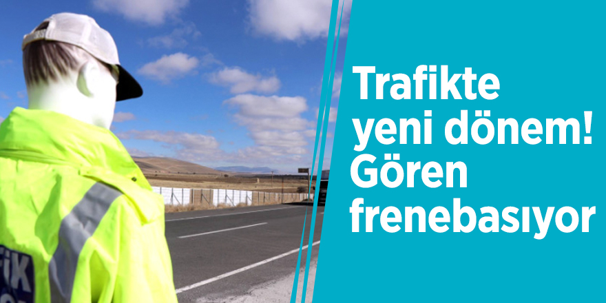Trafikte yeni dönem! Gören frene basıyor