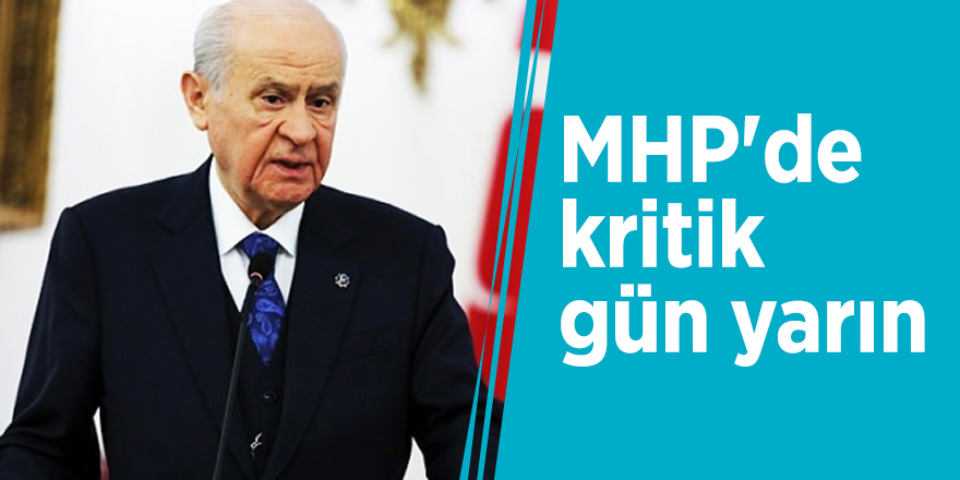 MHP'de kritik gün yarın