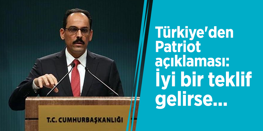 Türkiye'den Patriot açıklaması: İyi bir teklif gelirse...