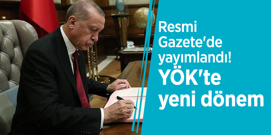 Resmi Gazete'de yayımlandı! YÖK'te yeni dönem