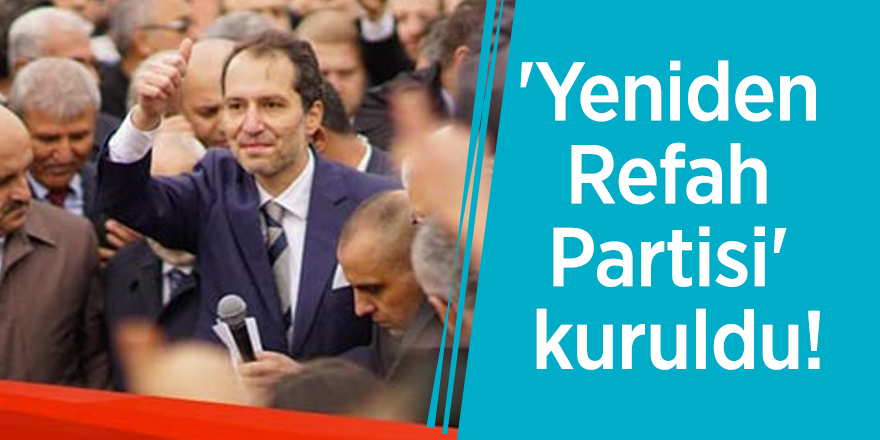 'Yeniden Refah Partisi' kuruldu!