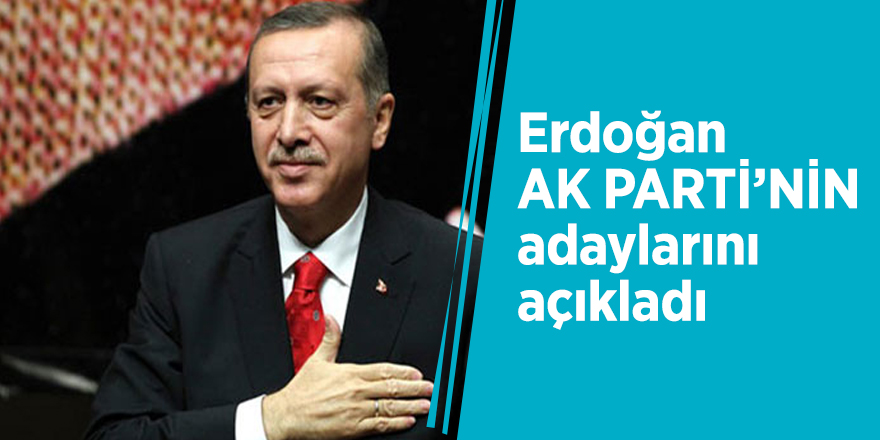 Başkan Erdoğan AK Parti'nin belediye başkan adaylarını açıkladı