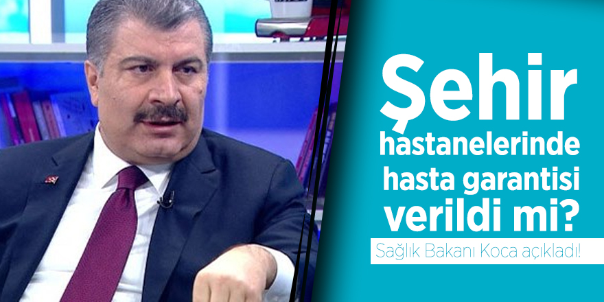 Şehir hastanelerinde hasta garantisi verildi mi? Sağlık Bakanı Koca açıkladı!