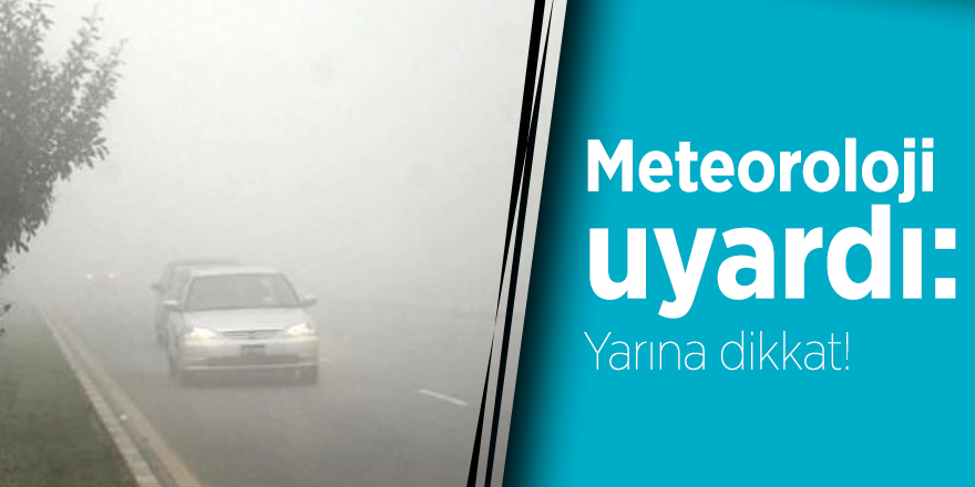 Meteoroloji uyardı: Yarına dikkat!