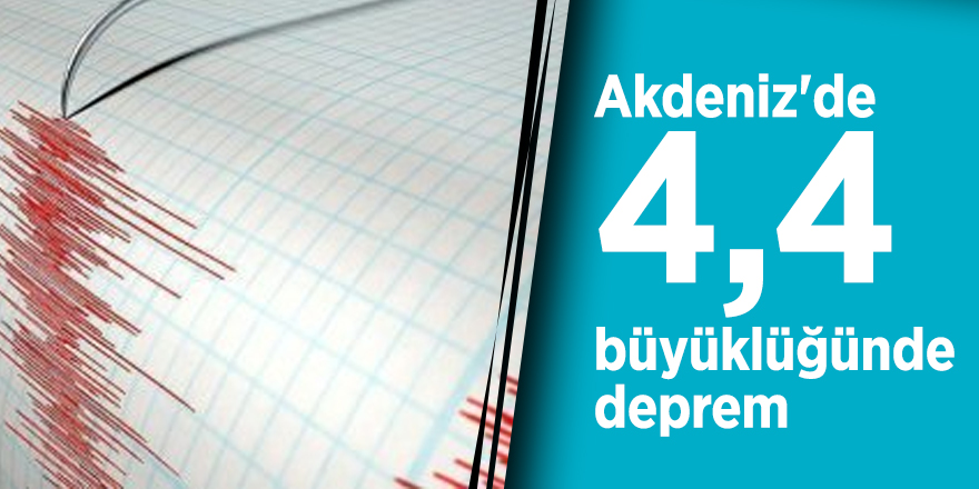 Akdeniz'de 4,4 büyüklüğünde deprem