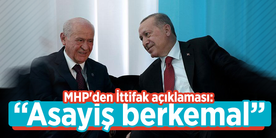MHP'den İttifak açıklaması: “Asayiş berkemal"