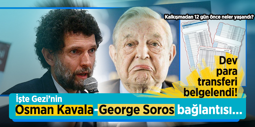 Dev para transferi belgelendi! İşte Gezi’nin Osman Kavala-George Soros bağlantısı…