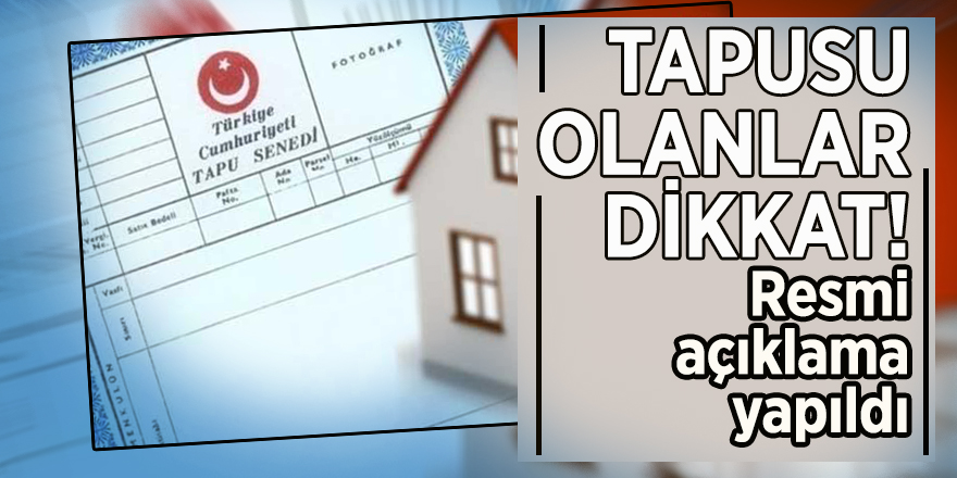 Tapusu olanlar dikkat! Resmi açıklama yapıldı
