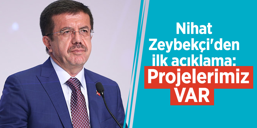 Nihat Zeybekçi'den ilk açıklama: Projelerimiz var!