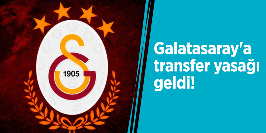 Galatasaray'a transfer yasağı geldi!