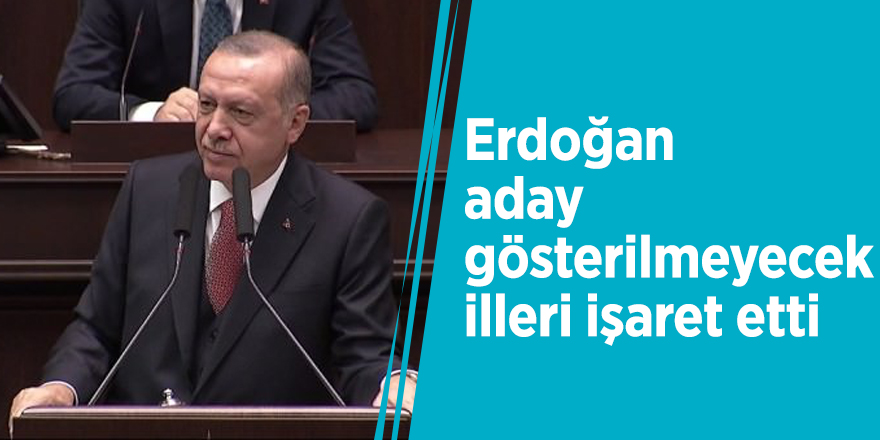 Erdoğan aday gösterilmeyecek illeri işaret etti