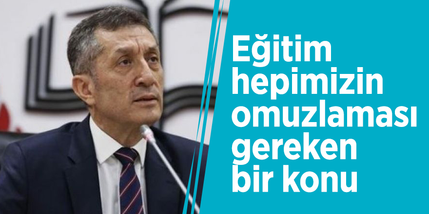 Ziya Selçuk :"Eğitim hepimizin omuzlaması gereken bir konu"