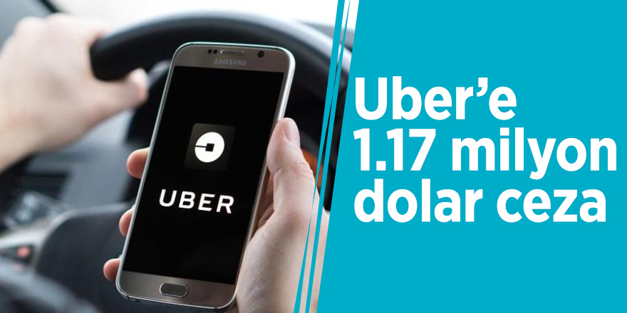 Uber’e 1.17 milyon dolar ceza