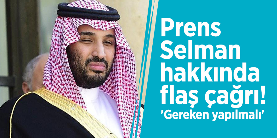 Prens Selman hakkında flaş çağrı! 'Gereken yapılmalı'