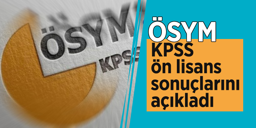 ÖSYM, KPSS ön lisans sonuçlarını açıkladı