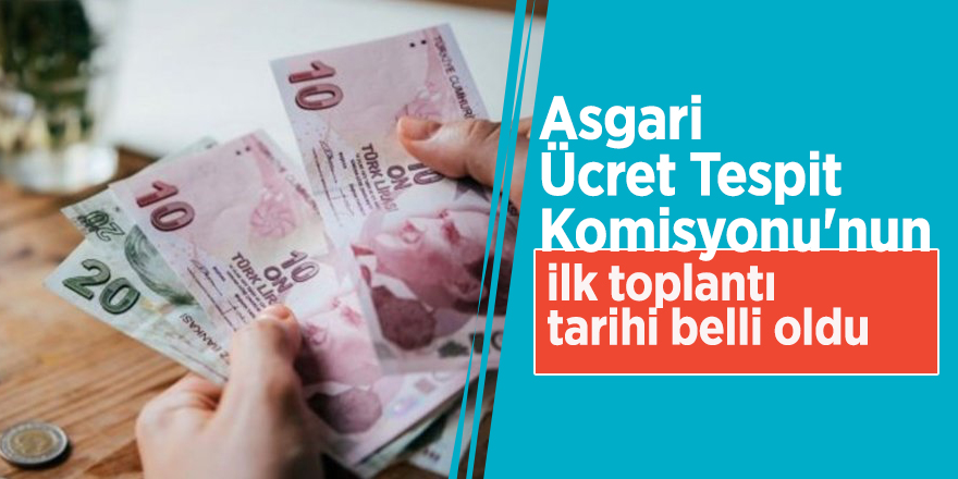 Asgari Ücret Tespit Komisyonu'nun ilk toplantı tarihi belli oldu