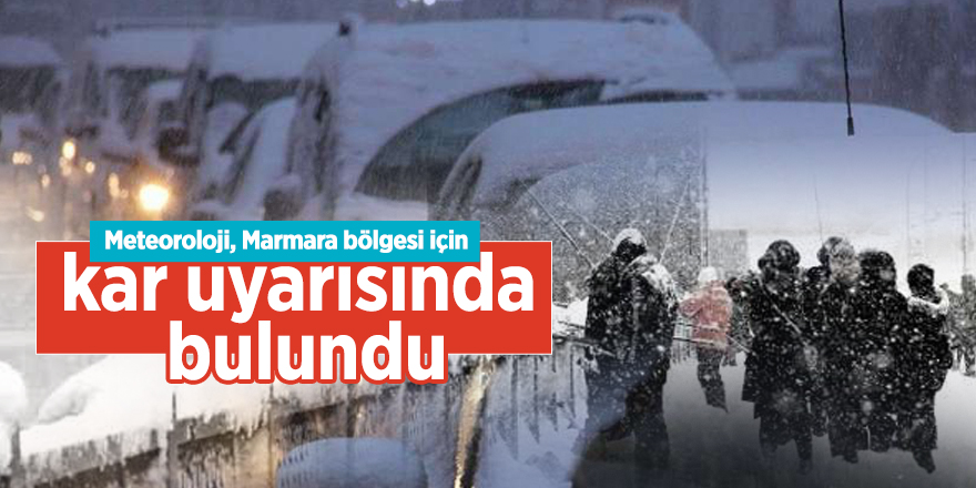 Meteoroloji, Marmara bölgesi için kar uyarısında bulundu