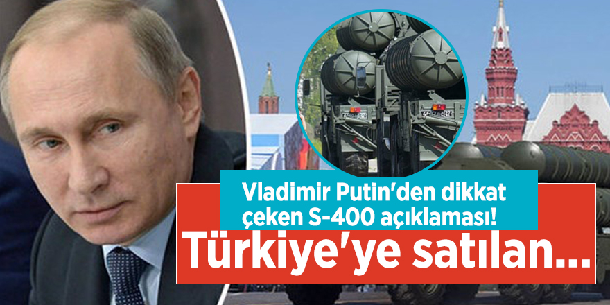 Vladimir Putin'den dikkat çeken S-400 açıklaması! Türkiye'ye satılan...