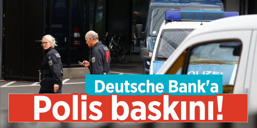 Deutsche Bank'a polis baskını!