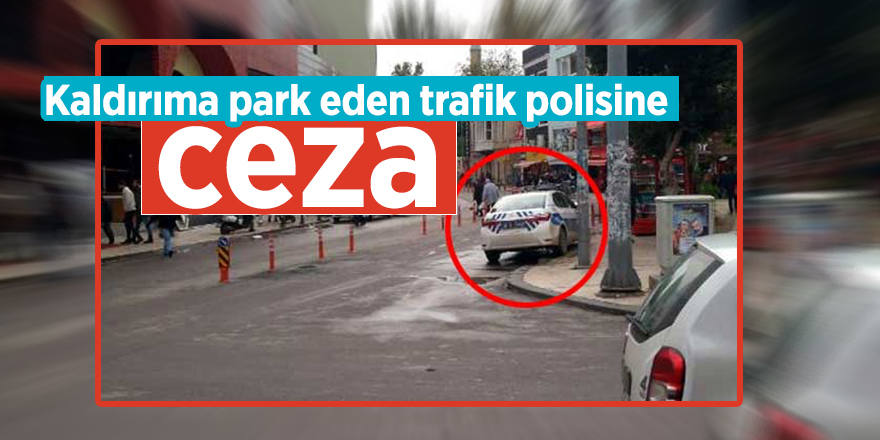 Kaldırıma park eden trafik polisine ceza