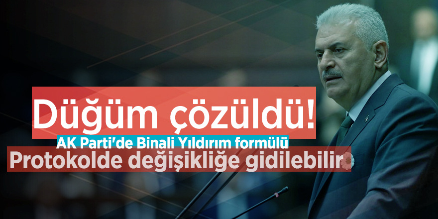 Düğüm çözüldü! AK Parti'de Binali Yıldırım formülü