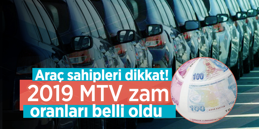 Araç sahipleri dikkat! 2019 MTV zam oranları belli oldu