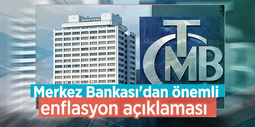 Merkez Bankası'dan önemli enflasyon açıklaması