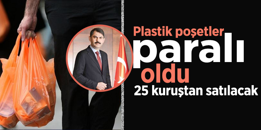Bakan duyurdu: Plastik poşetler paralı oldu