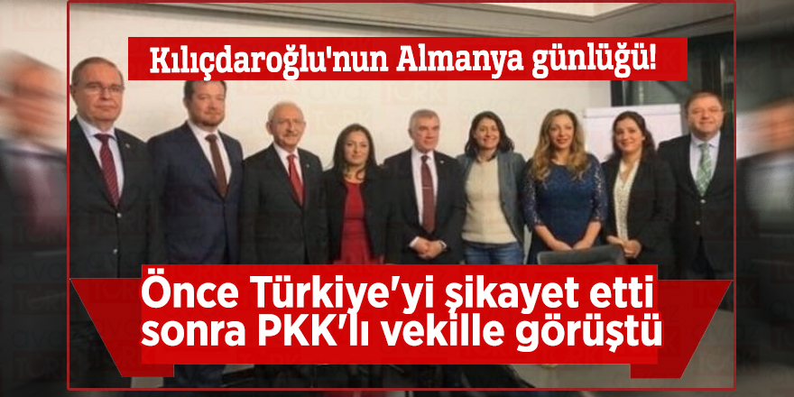 Kılıçdaroğlu'nun Almanya günlüğü! Önce Türkiye'yi şikayet etti sonra PKK'lı vekille görüştü