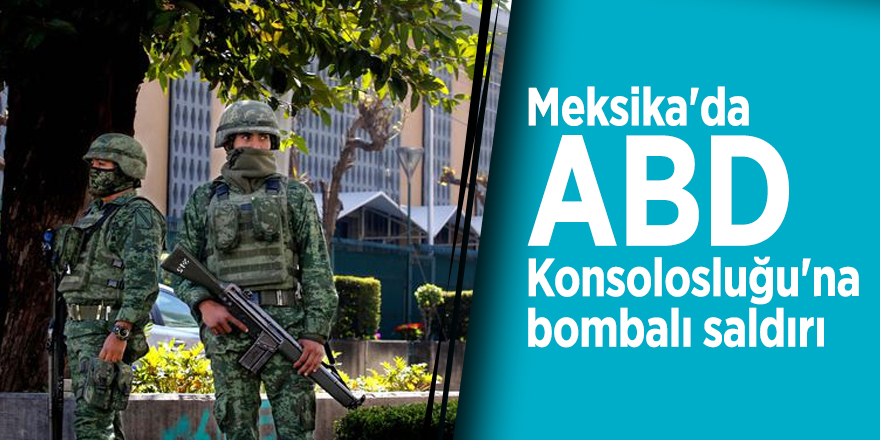 Meksika'da ABD Konsolosluğu'na bombalı saldırı
