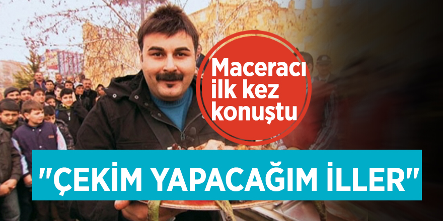 Maceracı ilk kez konuştu! "Çekim yapacağım iller..."