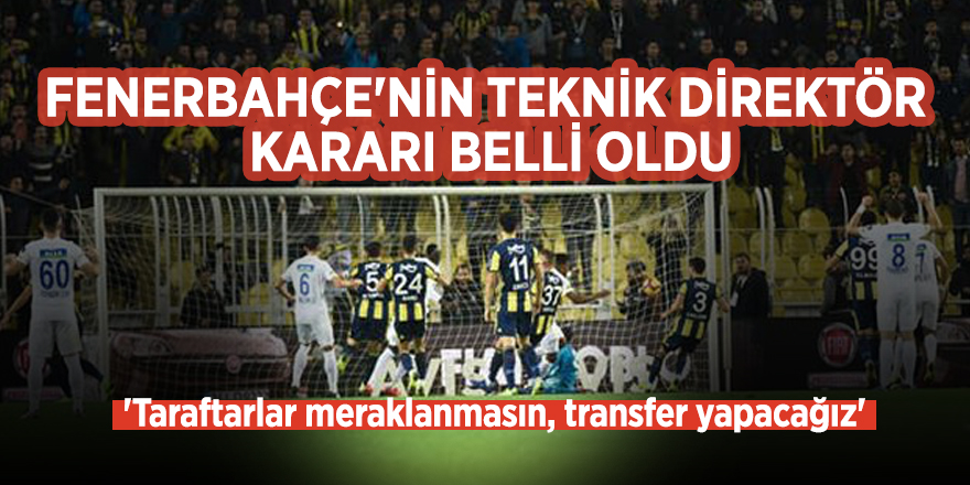 Fenerbahçe'nin teknik direktör kararı belli oldu