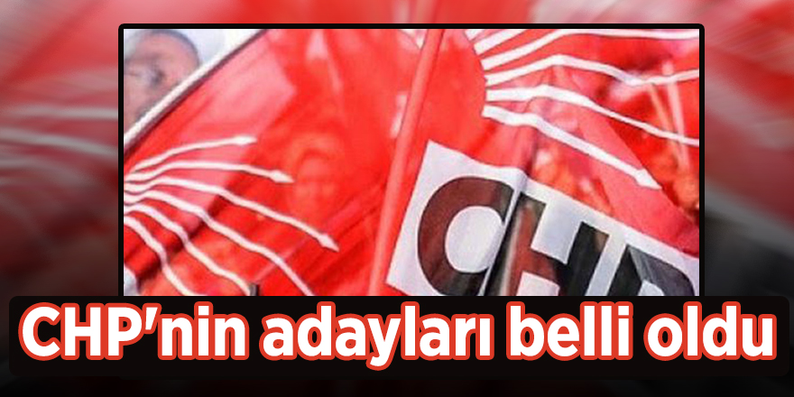 CHP'nin adayları belli oldu