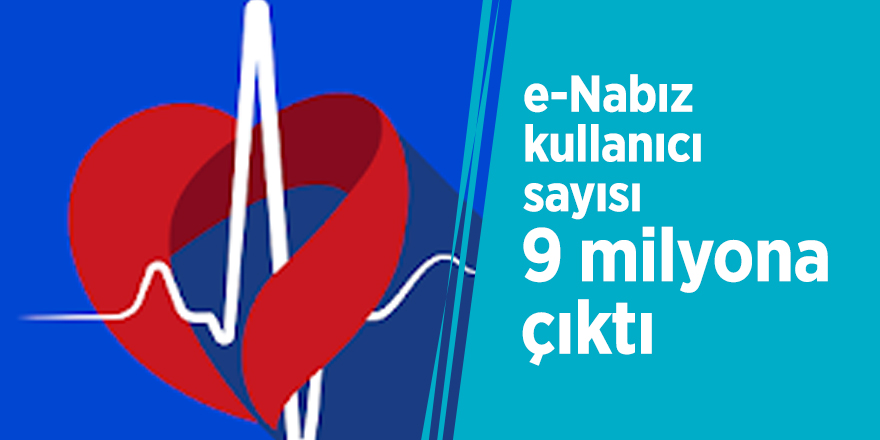 e-Nabız kullanıcı sayısı, 9 milyona çıktı