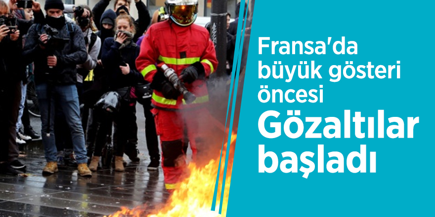 Fransa'da büyük gösteri öncesi gözaltılar başladı