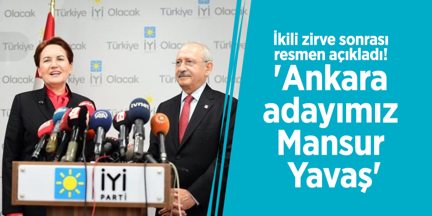 İkili zirve sonrası resmen açıkladı! 'Ankara adayımız Mansur Yavaş'