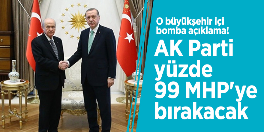 O büyükşehir için bomba açıklama! 'AK Parti yüzde 99 MHP'ye bırakacak'