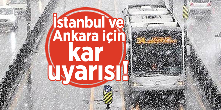 İstanbul ve Ankara için kar uyarısı!