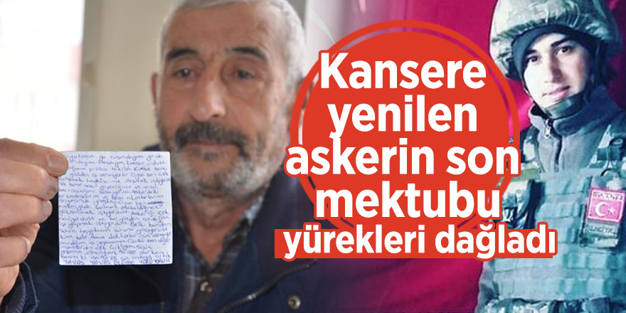 Kansere yenilen askerin son mektubu, yürekleri dağladı