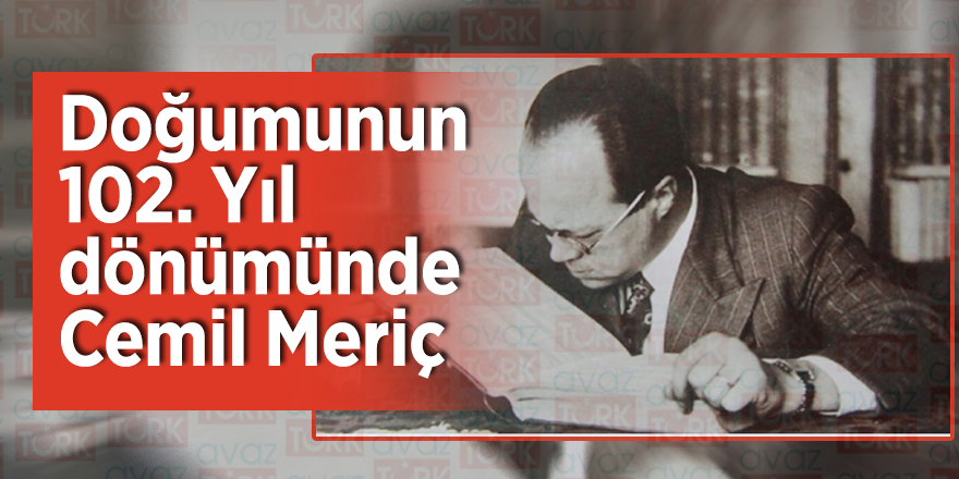Doğumunun 102. Yıl dönümünde Cemil Meriç