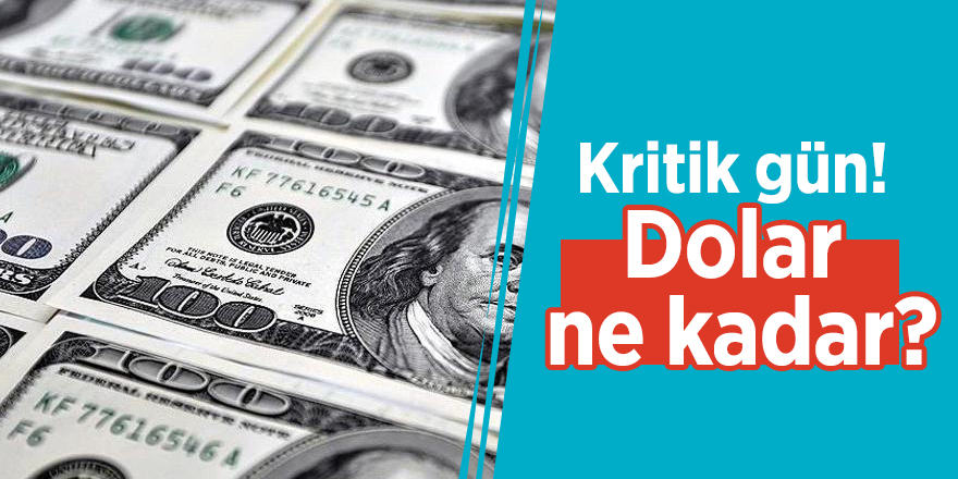 Kritik gün! Dolar ne kadar?
