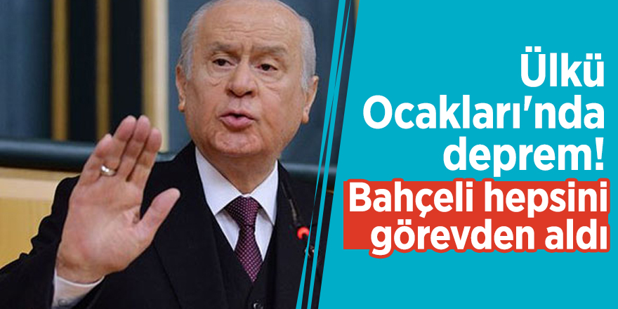 Ülkü Ocakları'nda deprem! Bahçeli hepsini görevden aldı