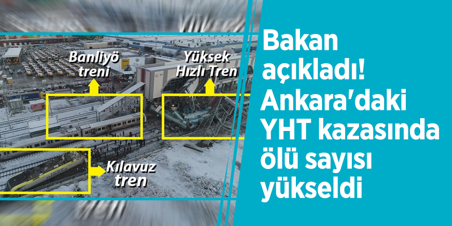 Bakanı açıkladı! Ankara'daki YHT kazasında ölü sayısı yükseldi