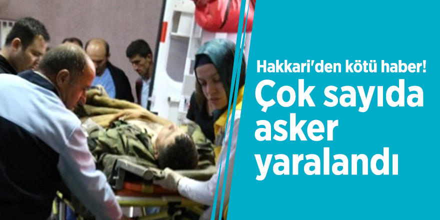 Hakkari'den kötü haber! Çok sayıda asker yaralandı