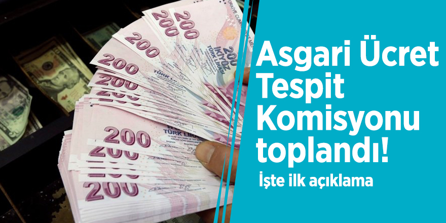 Asgari Ücret Tespit Komisyonu toplandı! İşte ilk açıklama