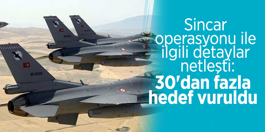 Sincar operasyonu ile ilgili detaylar netleşti: 30'dan fazla hedef vuruldu