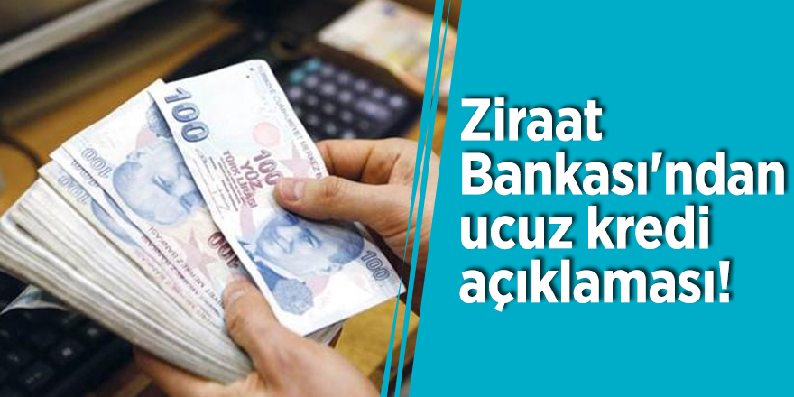 Ziraat Bankası'ndan ucuz kredi açıklaması!