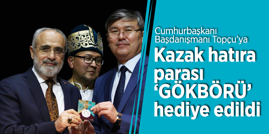 Cumhurbaşkanı Başdanışmanı Topçu’ya Kazak hatıra parası ‘GÖKBÖRÜ’ hediye edildi