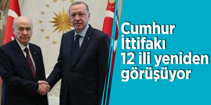 Cumhur İttifakı 12 ili yeniden görüşüyor