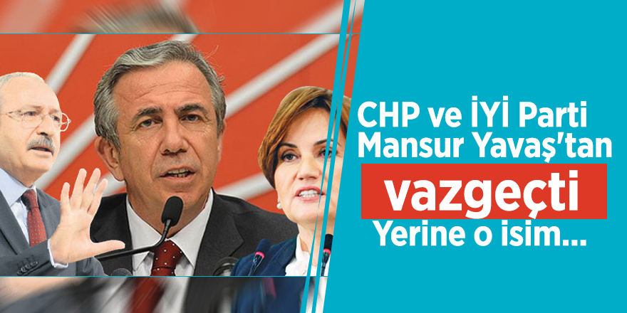 CHP ve İYİ Parti, Mansur Yavaş'tan vazgeçti! Yerine o isim...
